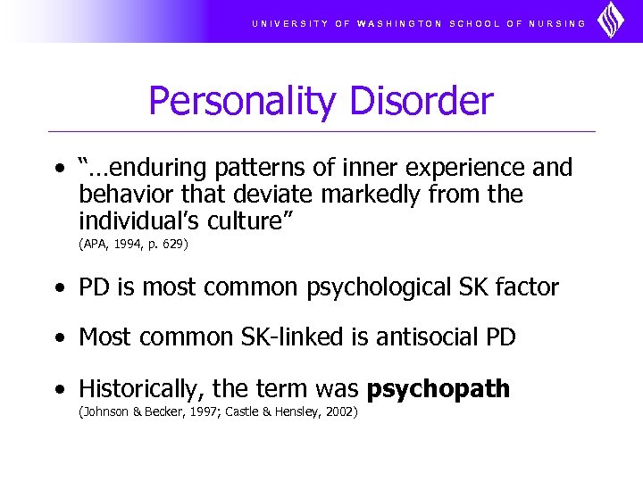 UNIVERSITY OF WASHINGTON SCHOOL OF NURSING Personality Disorder • “…enduring patterns of inner experience