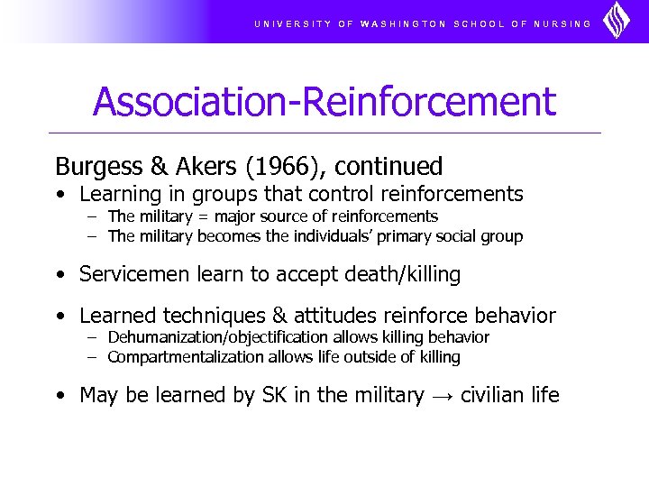 UNIVERSITY OF WASHINGTON SCHOOL OF NURSING Association-Reinforcement Burgess & Akers (1966), continued • Learning
