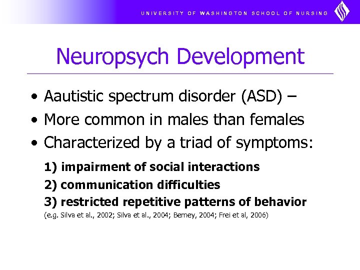 UNIVERSITY OF WASHINGTON SCHOOL OF NURSING Neuropsych Development • Aautistic spectrum disorder (ASD) –