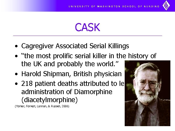 UNIVERSITY OF WASHINGTON SCHOOL OF NURSING CASK • Cagregiver Associated Serial Killings • ‘‘the