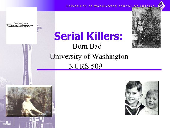 UNIVERSITY OF WASHINGTON SCHOOL OF NURSING Serial Killers: Born Bad University of Washington NURS