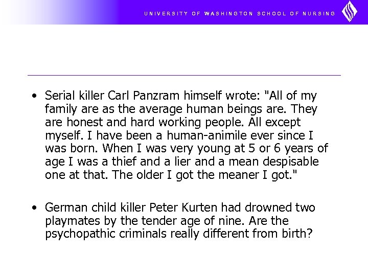 UNIVERSITY OF WASHINGTON SCHOOL OF NURSING • Serial killer Carl Panzram himself wrote: 