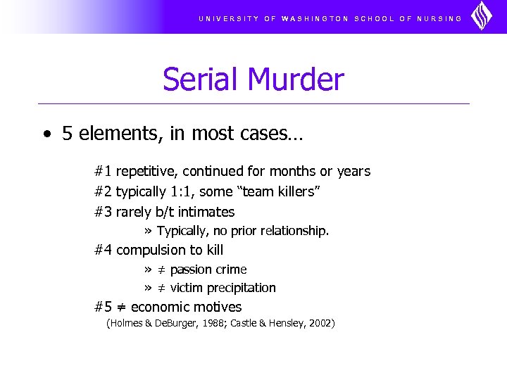 UNIVERSITY OF WASHINGTON SCHOOL OF NURSING Serial Murder • 5 elements, in most cases…