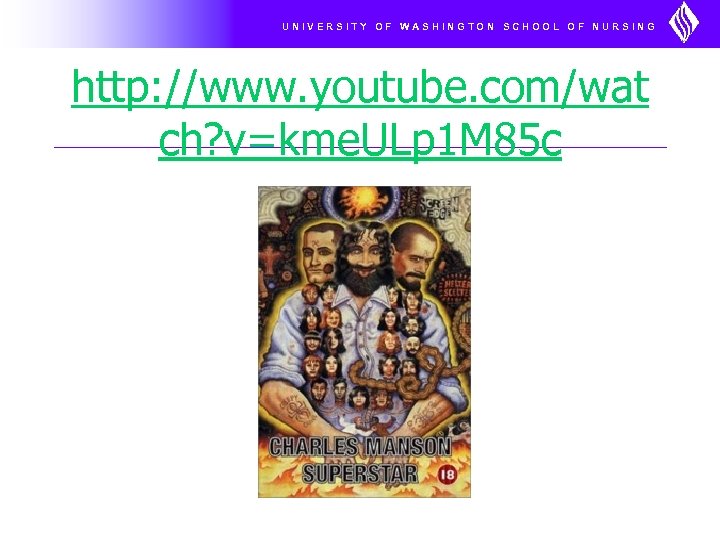 UNIVERSITY OF WASHINGTON SCHOOL OF NURSING http: //www. youtube. com/wat ch? v=kme. ULp 1