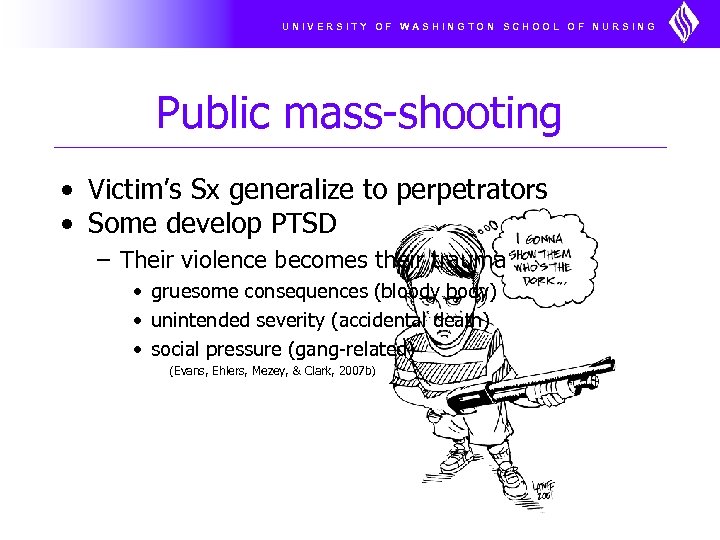 UNIVERSITY OF WASHINGTON SCHOOL OF NURSING Public mass-shooting • Victim’s Sx generalize to perpetrators