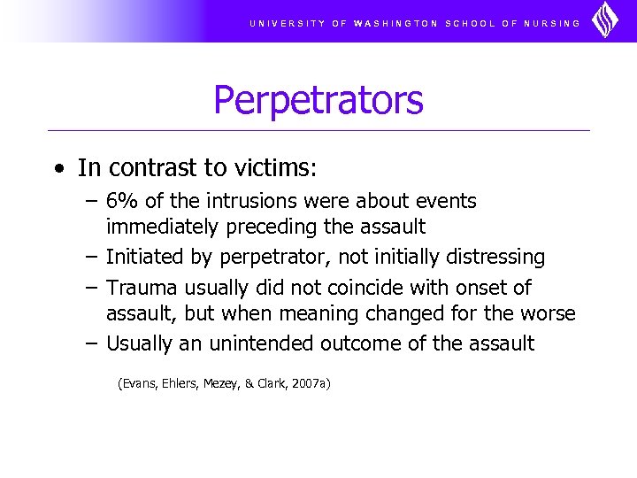 UNIVERSITY OF WASHINGTON SCHOOL OF NURSING Perpetrators • In contrast to victims: – 6%