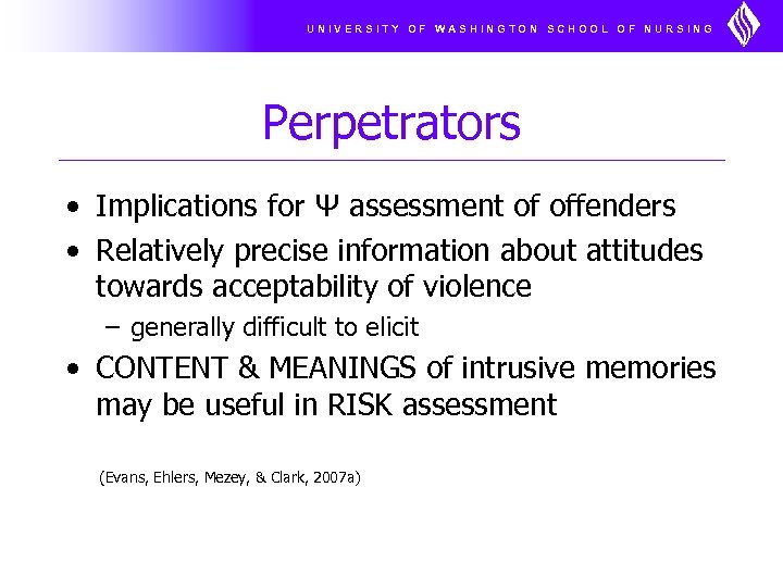 UNIVERSITY OF WASHINGTON SCHOOL OF NURSING Perpetrators • Implications for Ψ assessment of offenders
