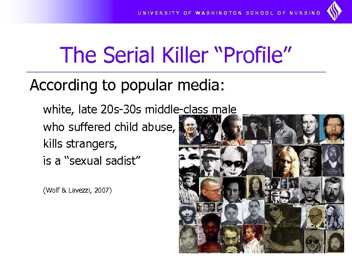 UNIVERSITY OF WASHINGTON SCHOOL OF NURSING The Serial Killer “Profile” According to popular media: