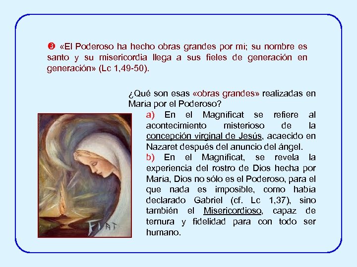  «El Poderoso ha hecho obras grandes por mí; su nombre es santo y