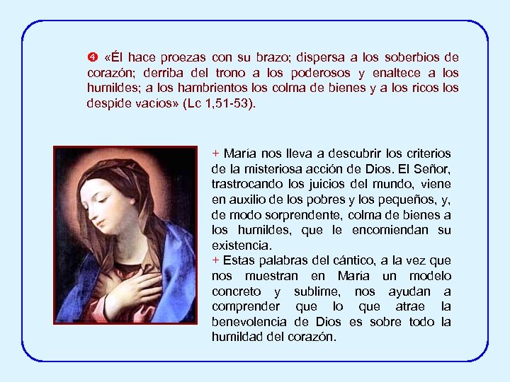  «Él hace proezas con su brazo; dispersa a los soberbios de corazón; derriba