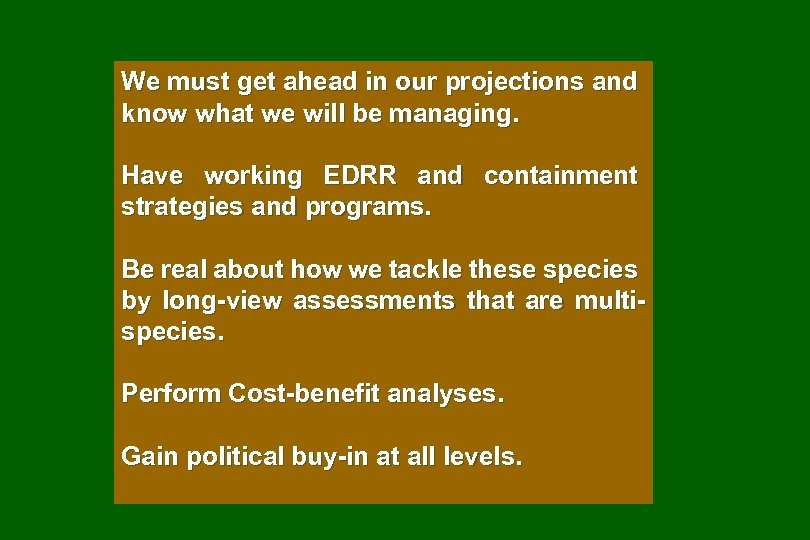 We must get ahead in our projections and know what we will be managing.