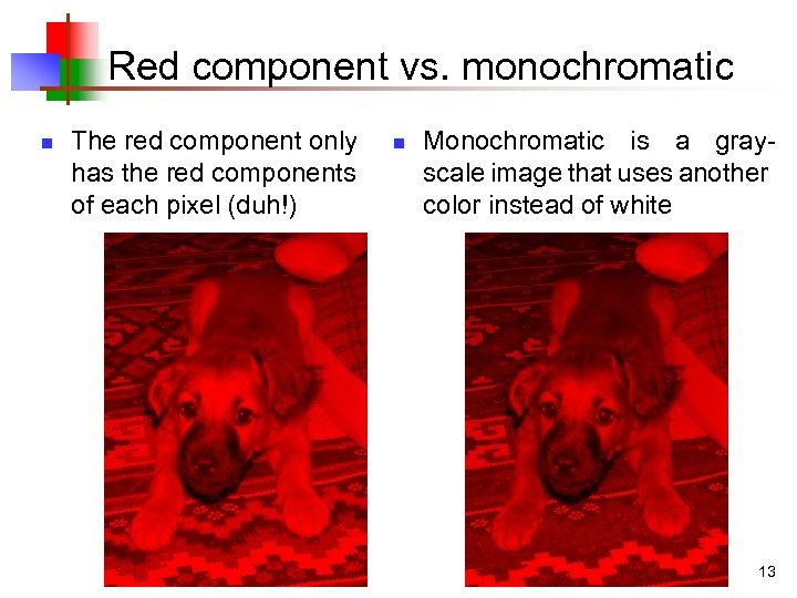 Red component vs. monochromatic n The red component only has the red components of