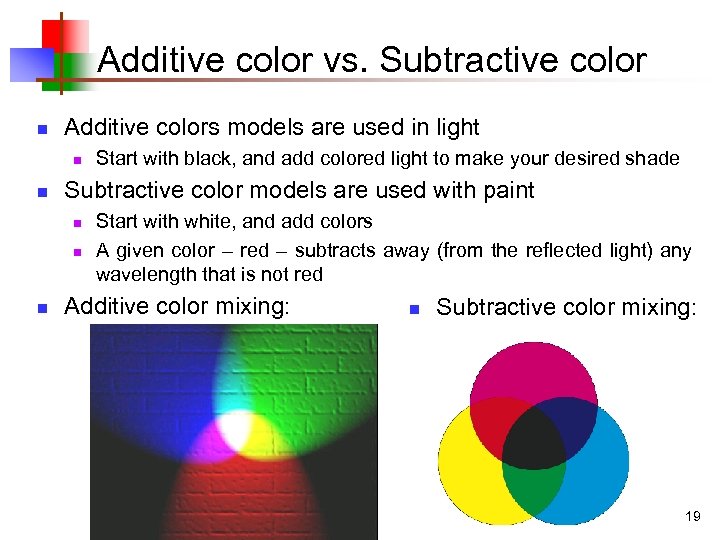 Additive color vs. Subtractive color n Additive colors models are used in light n