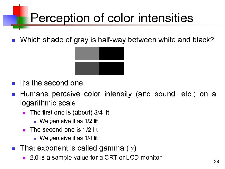 Perception of color intensities n n n Which shade of gray is half-way between