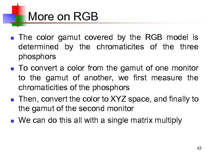 More on RGB n n The color gamut covered by the RGB model is