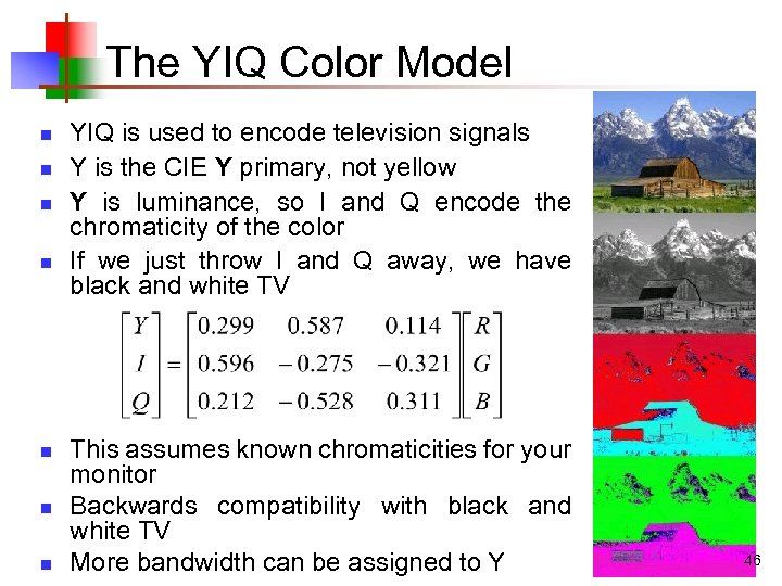 The YIQ Color Model n n n n YIQ is used to encode television