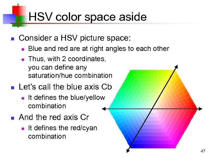 HSV color space aside n Consider a HSV picture space: n n n Let’s