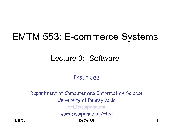 EMTM 553: E-commerce Systems Lecture 3: Software Insup Lee Department of Computer and Information