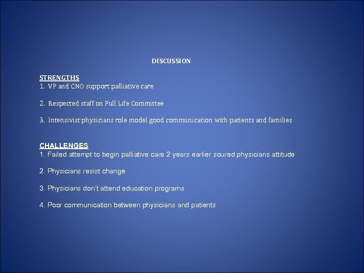DISCUSSION STRENGTHS 1. VP and CNO support palliative care 2. Respected staff on Full