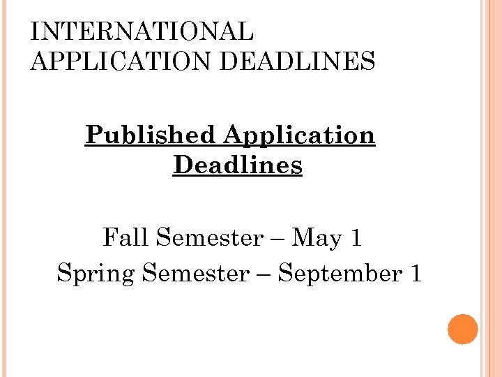 INTERNATIONAL APPLICATION DEADLINES Published Application Deadlines Fall Semester – May 1 Spring Semester –