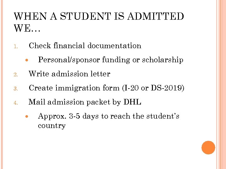 WHEN A STUDENT IS ADMITTED WE… Check financial documentation 1. Personal/sponsor funding or scholarship
