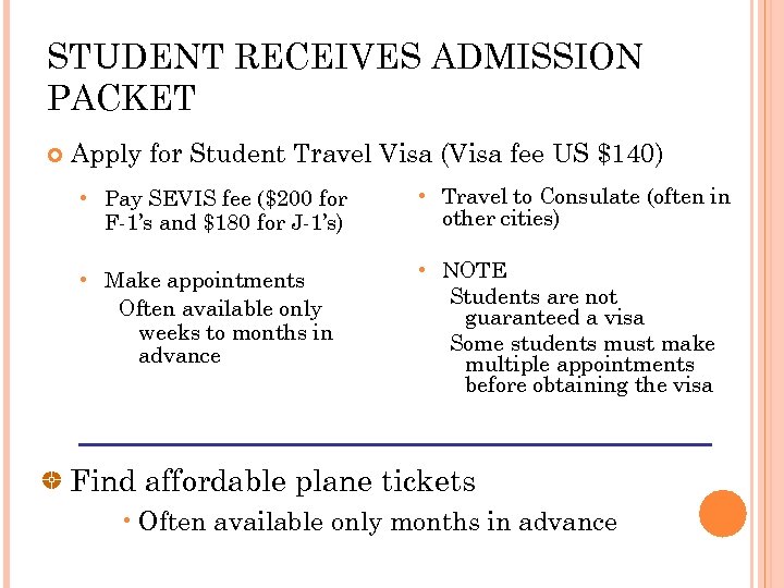 STUDENT RECEIVES ADMISSION PACKET Apply for Student Travel Visa (Visa fee US $140) •