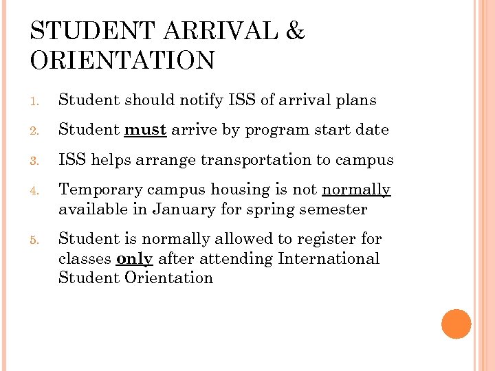 STUDENT ARRIVAL & ORIENTATION 1. Student should notify ISS of arrival plans 2. Student