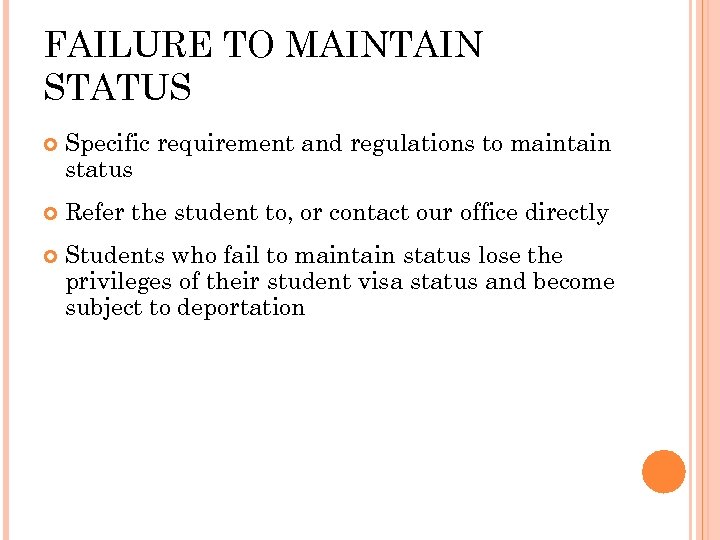 FAILURE TO MAINTAIN STATUS Specific requirement and regulations to maintain status Refer the student