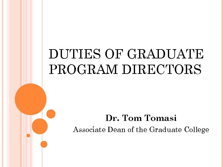 DUTIES OF GRADUATE PROGRAM DIRECTORS Dr. Tomasi Associate Dean of the Graduate College 