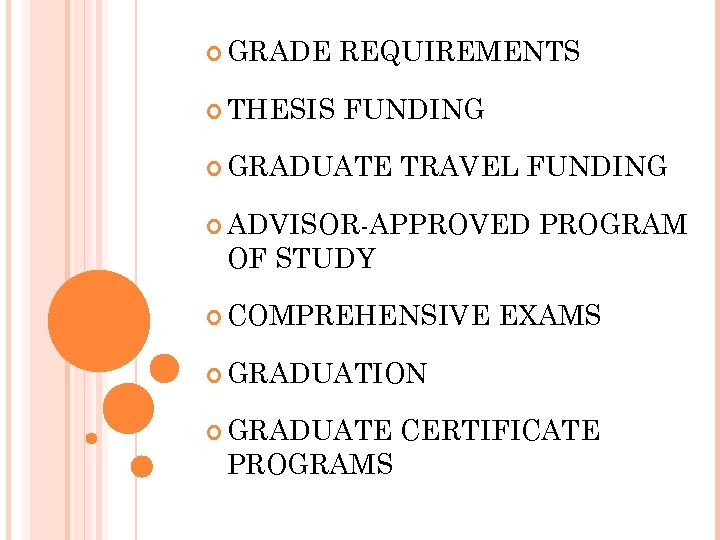  GRADE REQUIREMENTS THESIS FUNDING GRADUATE TRAVEL FUNDING ADVISOR-APPROVED PROGRAM OF STUDY COMPREHENSIVE EXAMS