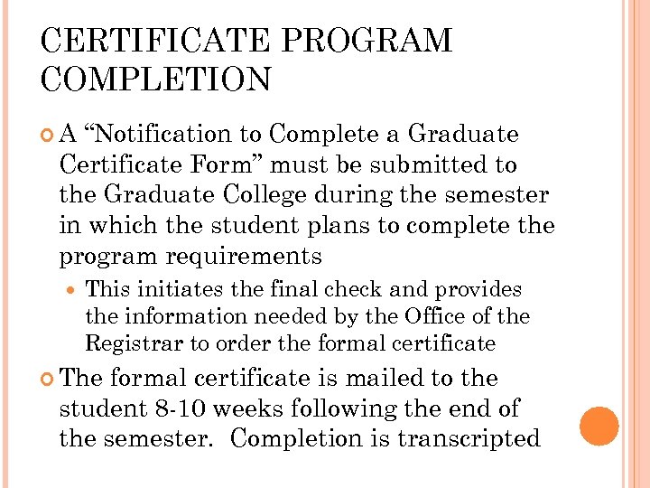 CERTIFICATE PROGRAM COMPLETION A “Notification to Complete a Graduate Certificate Form” must be submitted