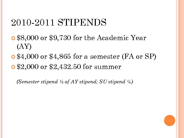 2010 -2011 STIPENDS $8, 000 or $9, 730 for the Academic Year (AY) $4,