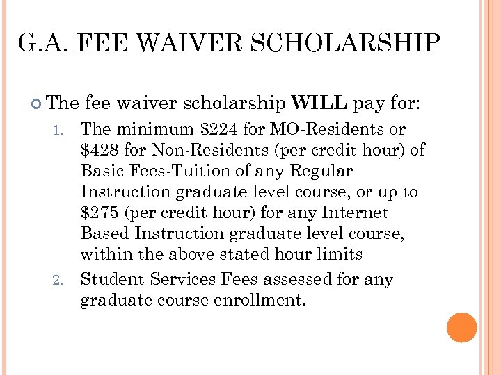 G. A. FEE WAIVER SCHOLARSHIP The fee waiver scholarship WILL pay for: The minimum