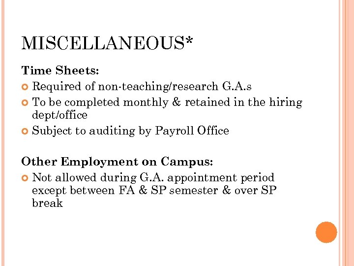 MISCELLANEOUS* Time Sheets: Required of non-teaching/research G. A. s To be completed monthly &
