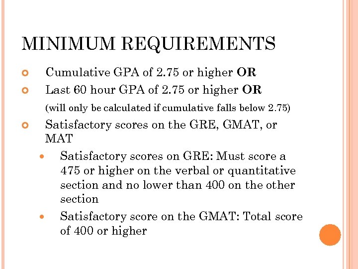 MINIMUM REQUIREMENTS Cumulative GPA of 2. 75 or higher OR Last 60 hour GPA