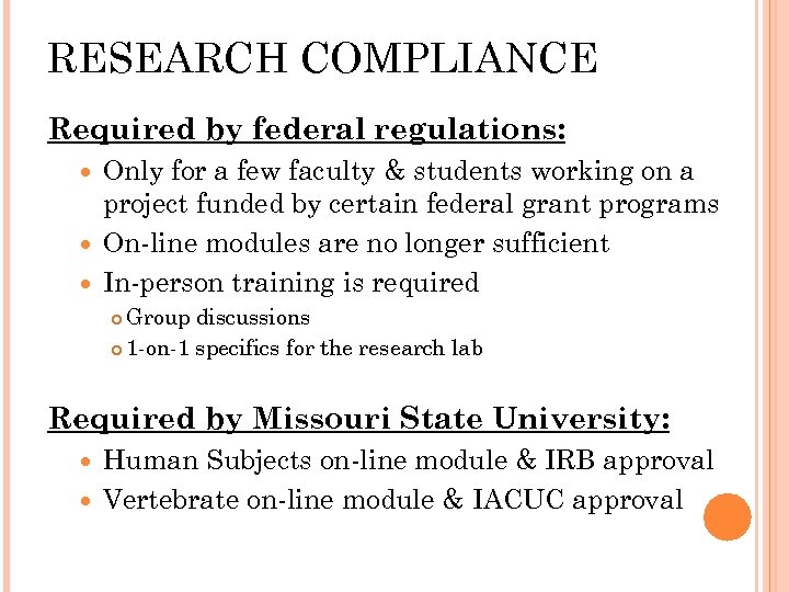 RESEARCH COMPLIANCE Required by federal regulations: Only for a few faculty & students working
