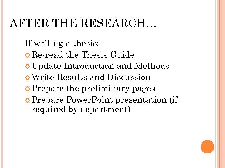 AFTER THE RESEARCH… If writing a thesis: Re-read the Thesis Guide Update Introduction and