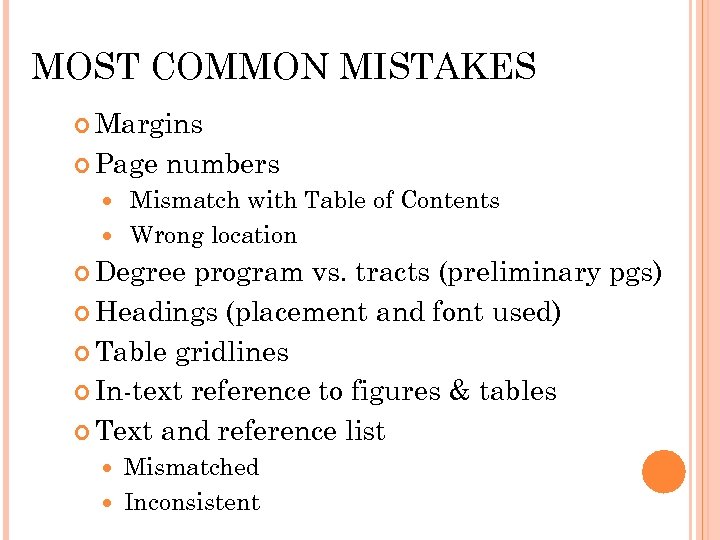 MOST COMMON MISTAKES Margins Page numbers Mismatch with Table of Contents Wrong location Degree