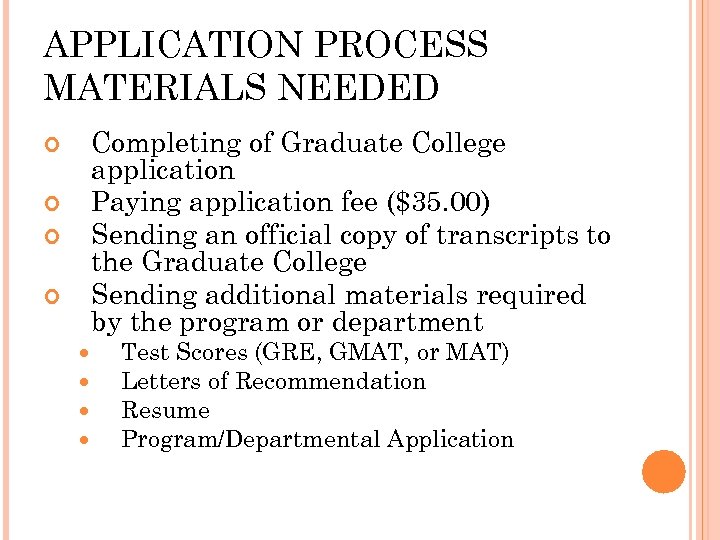 APPLICATION PROCESS MATERIALS NEEDED Completing of Graduate College application Paying application fee ($35. 00)
