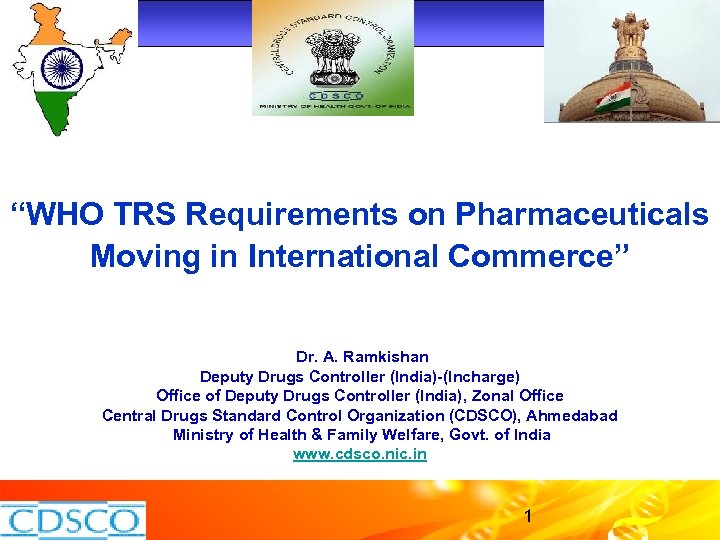 “WHO TRS Requirements on Pharmaceuticals Moving in International Commerce” Dr. A. Ramkishan Deputy Drugs