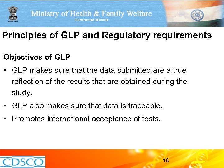 Principles of GLP and Regulatory requirements Objectives of GLP • GLP makes sure that