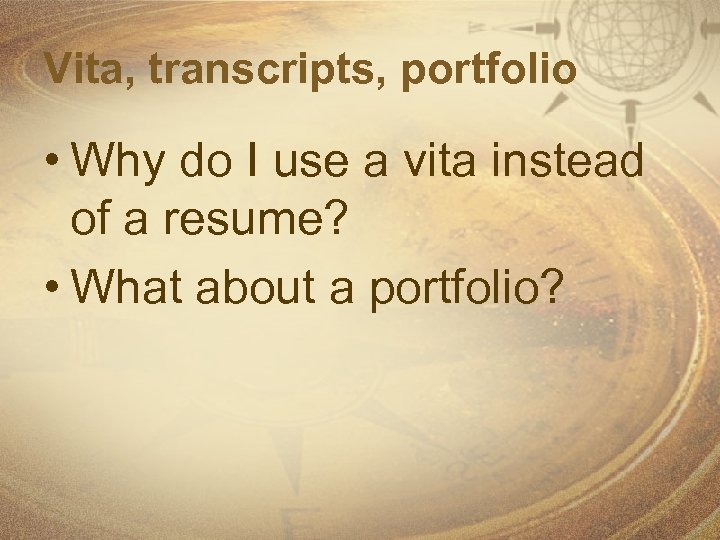 Vita, transcripts, portfolio • Why do I use a vita instead of a resume?