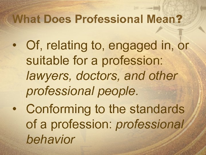 What Does Professional Mean? • Of, relating to, engaged in, or suitable for a
