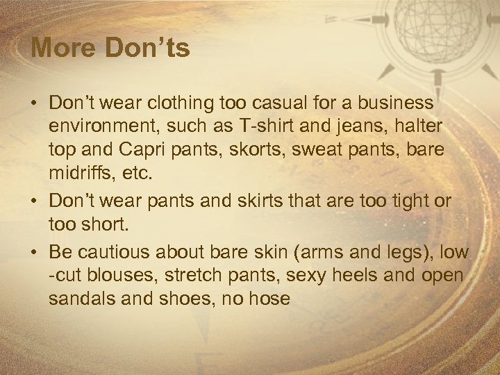 More Don’ts • Don’t wear clothing too casual for a business environment, such as