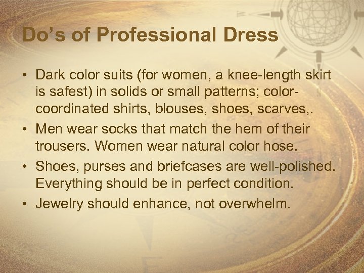 Do’s of Professional Dress • Dark color suits (for women, a knee-length skirt is