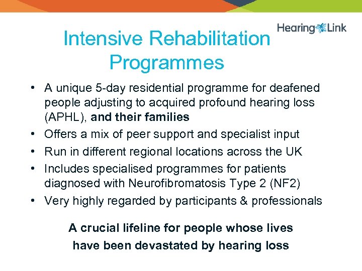 Intensive Rehabilitation Programmes • A unique 5 -day residential programme for deafened people adjusting