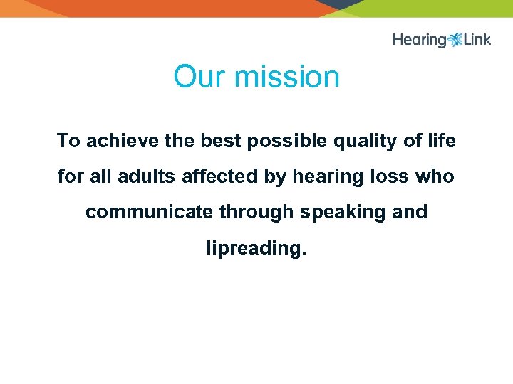 Our mission To achieve the best possible quality of life for all adults affected