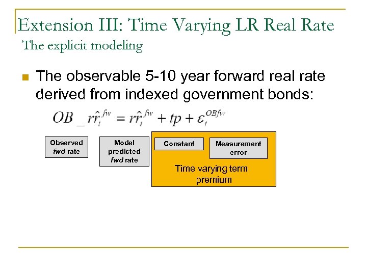 Extension III: Time Varying LR Real Rate The explicit modeling n The observable 5