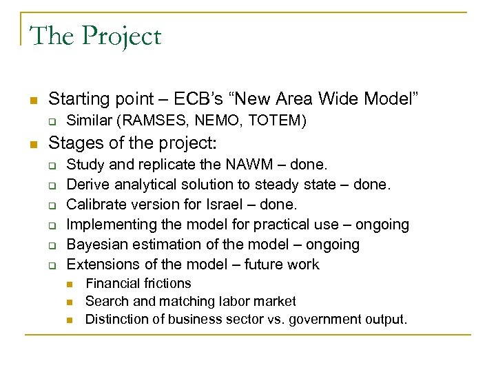 The Project n Starting point – ECB’s “New Area Wide Model” q n Similar