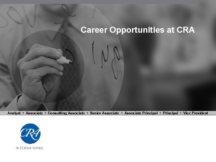 Career Opportunities at CRA Analyst • Associate • Consulting Associate • Senior Associate •